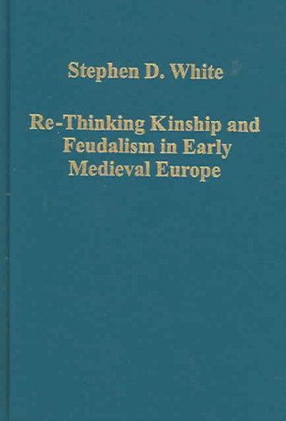 Carte Re-Thinking Kinship and Feudalism in Early Medieval Europe Stephen D. White