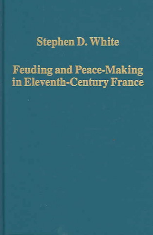 Carte Feuding and Peace-Making in Eleventh-Century France Stephen D. White