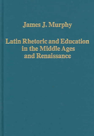 Carte Latin Rhetoric and Education in the Middle Ages and Renaissance James J. Murphy