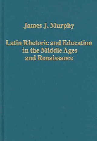 Buch Latin Rhetoric and Education in the Middle Ages and Renaissance James J. Murphy