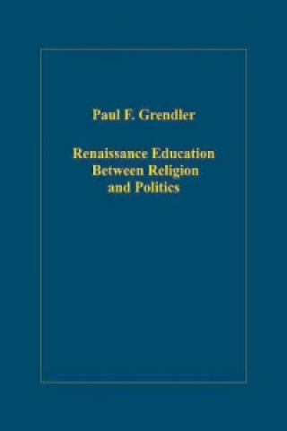 Könyv Renaissance Education Between Religion and Politics Paul F. Grendler