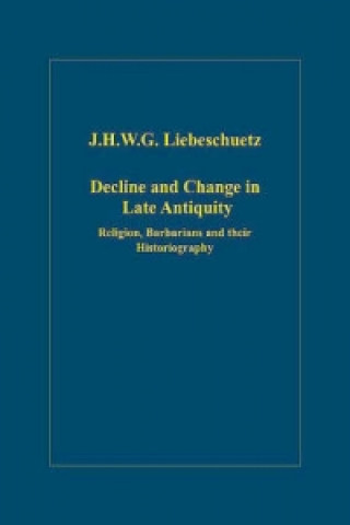 Kniha Decline and Change in Late Antiquity J.H.W.G. Liebeschuetz