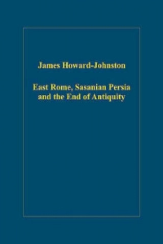 Carte East Rome, Sasanian Persia and the End of Antiquity James Howard-Johnston