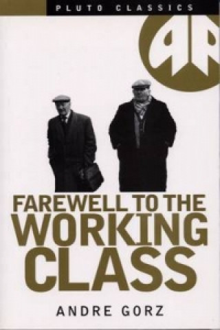 Kniha Farewell to the Working Class Andre Gorz