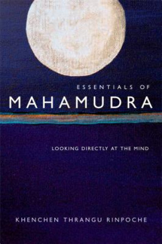 Carte Essentials of Mahamudra Khenchen Thrangu Rinpoche