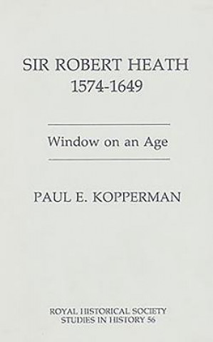 Carte Sir Robert Heath, 1575-1649 Paul E. Kopperman