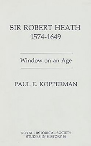 Kniha Sir Robert Heath, 1575-1649 Paul E. Kopperman