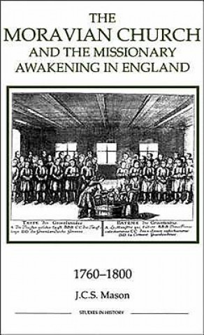 Kniha Moravian Church and the Missionary Awakening in England, 1760-1800 J. C. S. Mason