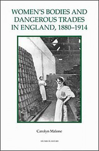 Kniha Women's Bodies and Dangerous Trades in England, 1880-1914 Carolyn Malone