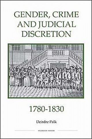 Книга Gender, Crime and Judicial Discretion, 1780-1830 Deirdre Palk