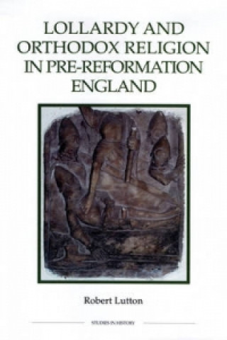 Libro Lollardy and Orthodox Religion in Pre-Reformation England Robert Lutton