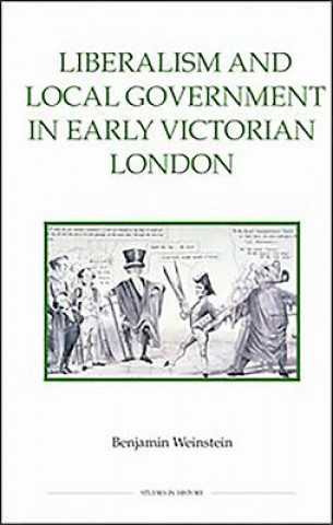 Carte Liberalism and Local Government in Early Victorian London Benjamin Weinstein