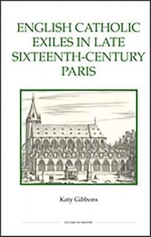 Knjiga English Catholic Exiles in Late Sixteenth-century Paris Katy Gibbons