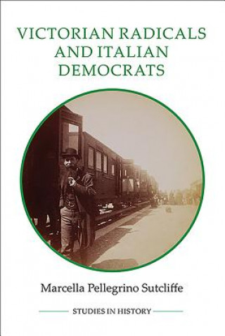 Könyv Victorian Radicals and Italian Democrats Marcella Pellegrino Sutcliffe
