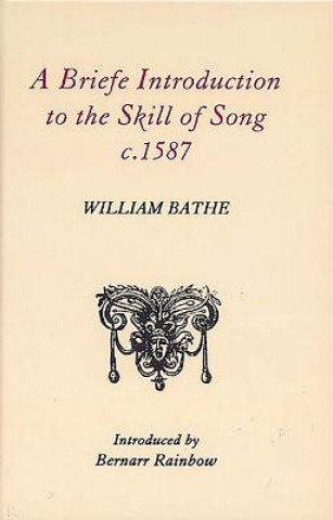 Kniha Briefe Introduction to the Skill of Song, c. 1587 William Bathe