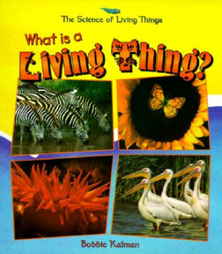 Book What is a Living Thing? Bobbie Kalman
