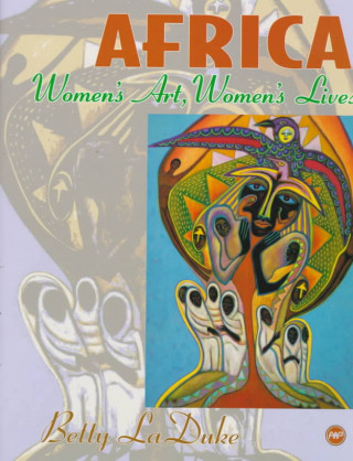 Kniha Africa: Women's Art, Women's Lives Betty LaDuke