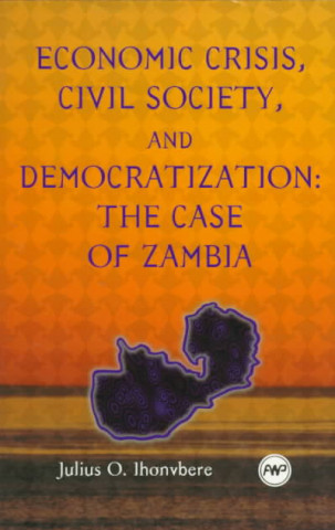 Kniha Economic Crisis, Civil Society And Democratization Julius O. Ihonvbere