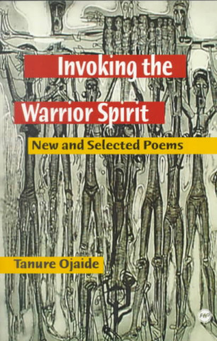 Książka Invoking the Warrior Spirit Tanure Ojaide