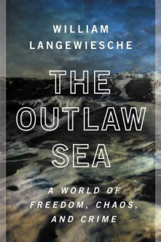 Kniha Outlaw Sea, the William Langewiesche