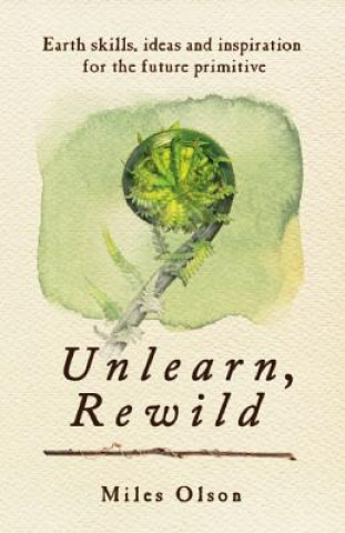 Book Unlearn, Rewild Miles Olson