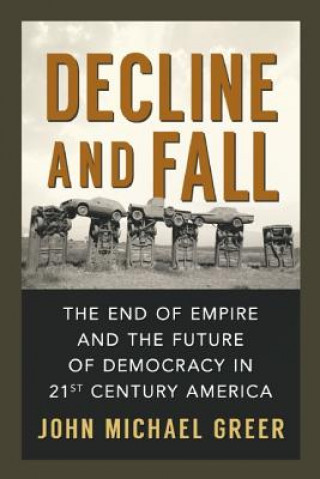 Knjiga Decline and Fall John Michael Greer