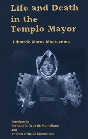 Книга Life and Death in the Templo Mayor Eduardo Matos Moctezuma