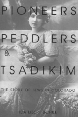 Kniha Pioneers, Peddlers, and Tsadikim Isa Libert Uchill