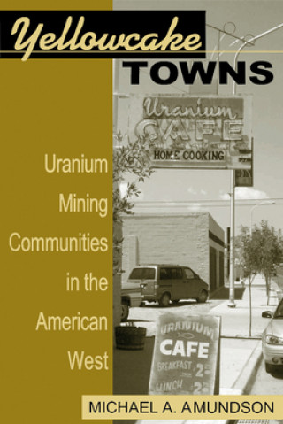 Kniha Yellowcake Towns Michael A. Amundson