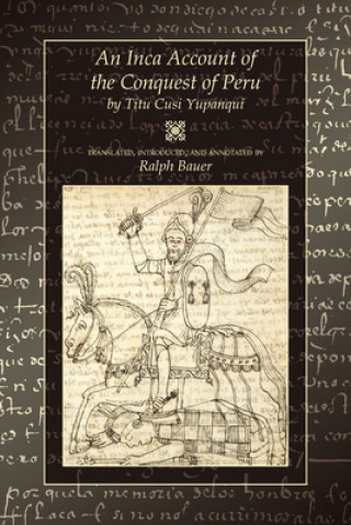 Kniha Inca Account of the Conquest of Peru Titu Cusi Yupanqui