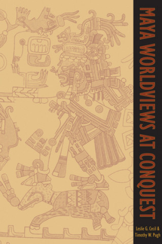 Книга Maya Worldviews at Conquest Leslie G. Cecil