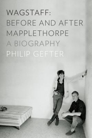 Книга Wagstaff: Before and After Mapplethorpe Philip Gefter