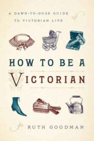Könyv How to be a Victorian Ruth Goodman