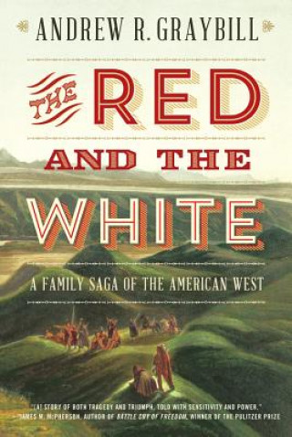 Kniha Red and the White - A Family Saga of the American West Andrew R. Graybill