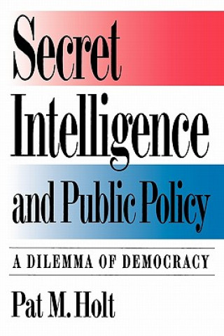 Книга Secret Intelligence and Public Policy Pat M. Holt