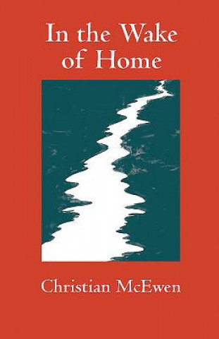 Kniha In the Wake of Home Christian McEwen