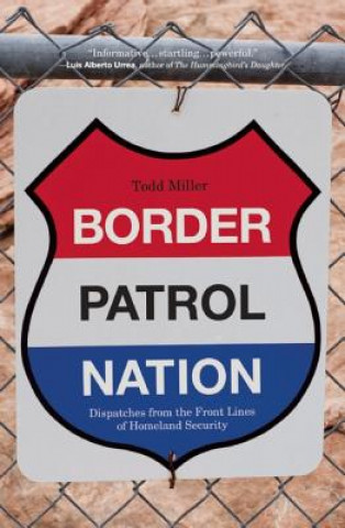 Kniha Border Patrol Nation Todd Miller