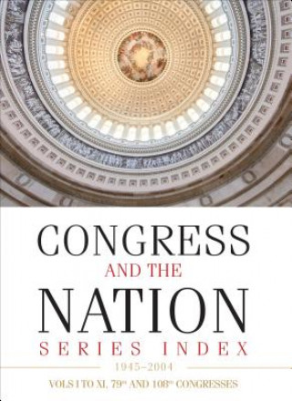 Könyv Congress and the Nation (R) Index 1945-2004, Vols. I-XI, 79th-108th Congresses Cq Press