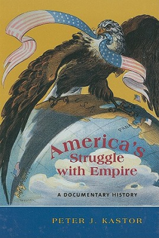 Kniha America's Struggle with Empire Peter J. Kastor