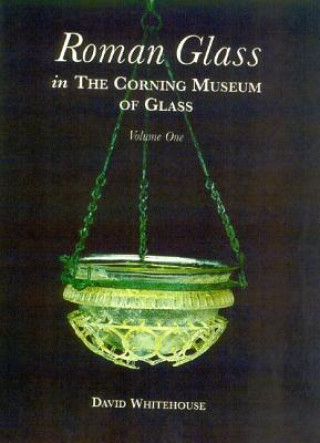 Kniha Roman Glass in the Corning Museum of Glass: Vol 1 David Whitehouse