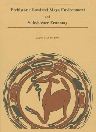 Könyv Prehistoric Lowland Maya Environment and Subsistence Economy M POHL