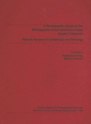 Книга Photographic Guide to the Ethnographic North American Indian Basket Collection, Peabody Museum of Archaeology and Ethnology 