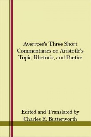 Livre Averroes's Three Short Commentaries on Aristotle's "Topics," "Rhetoric," and "Poetics" Averroes