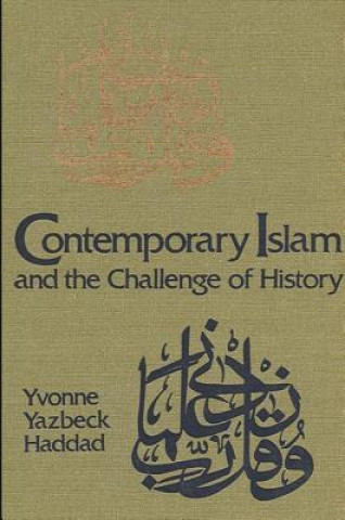 Carte Contemporary Islam and the Challenge of History Yvonne Yazbeck Haddad