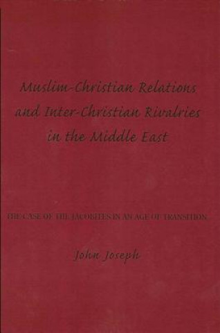 Książka Muslim-Christian Relations and Inter-Christian Rivalries in the Middle East John Joseph