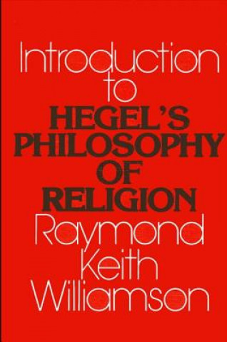 Könyv Introduction to Hegel's Philosophy of Religion Raymond K. Williamson