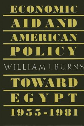 Libro Economic Aid and American Policy Towards Egypt, 1955-1981 William J. Burns