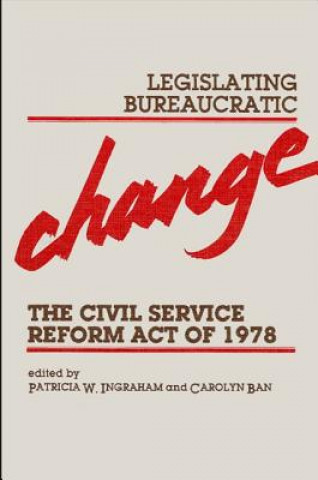 Kniha Legislating Bureaucratic Change Patricia W. Ingraham