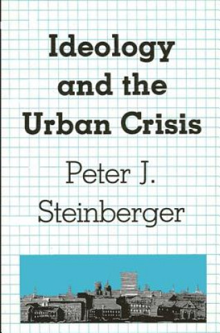 Carte Ideology and the Urban Crisis Peter J. Steinberger