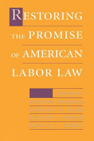 Livre Restoring the Promise of American Labor Law Sheldon Friedman